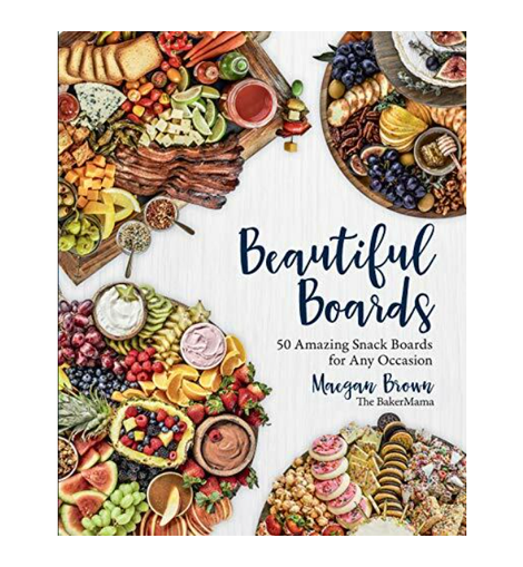 Beautiful Boards Book: 50 Amazing Snack Boards for Any Occasion