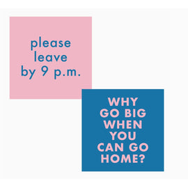 Double-sided funny cocktail napkins reading “Please Leave By 9” and “Why Go Big When You Can Go Home” in bold lettering