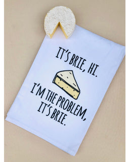 I'm Brie Hi I'm The Problem, It's Brie Kitchen Towel