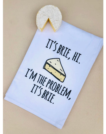 I'm Brie Hi I'm The Problem, It's Brie Kitchen Towel