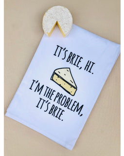 I'm Brie Hi I'm The Problem, It's Brie Kitchen Towel