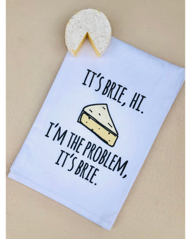 I'm Brie Hi I'm The Problem, It's Brie Kitchen Towel
