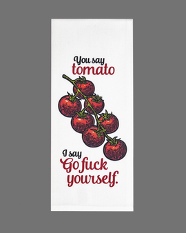You Say Tomato I Say Go F Yourself Kitchen Towel